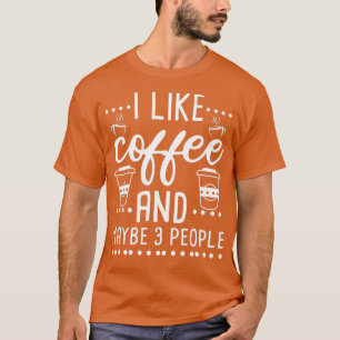 Ich mag Kaffee und vielleicht 3 Personen 4 T-Shirt