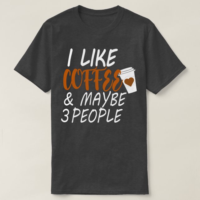 Ich mag Kaffee und vielleicht 3 Personen Kaffee (2 T-Shirt (Design vorne)