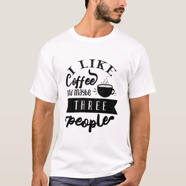 Ich mag Kaffee und vielleicht drei lustige Leute Z T-Shirt (Vorderseite)