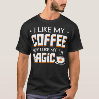 Ich mag Kaffee wie ich Magie Coolen Kaffee Magicia T-Shirt