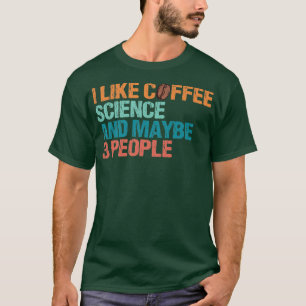 Ich mag Kaffee Wissenschaft Und mag vielleicht 3 L T-Shirt