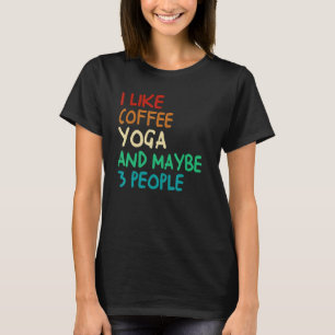 Ich mag Kaffee Yoga und vielleicht 3 Personen Medi T-Shirt