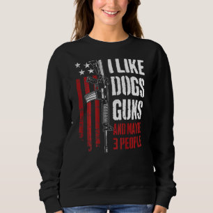 Ich mag Kanonen Hunde und vielleicht 3 Leute rühre Sweatshirt