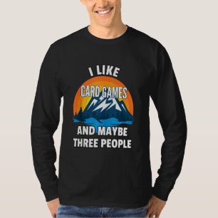 Ich mag Kartenspiele und vielleicht drei Leute T-Shirt