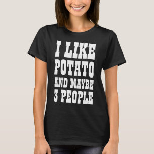 ICH MAG KARTOFFELN UND VIELLEICHT 3 PERSONEN T-Shi T-Shirt