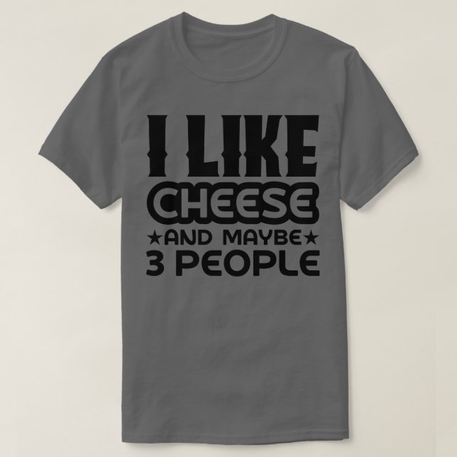 Ich mag Käse und vielleicht 3 Leute T-Shirt (Design vorne)
