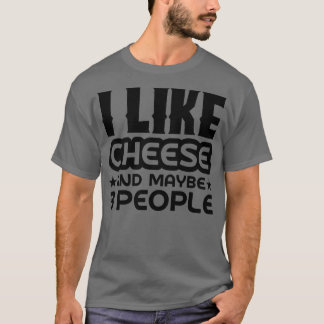 Ich mag Käse und vielleicht 3 Leute T-Shirt