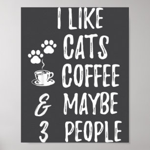 Ich mag Katzen Kaffee Und Vielleicht 3 Leute Katze Poster