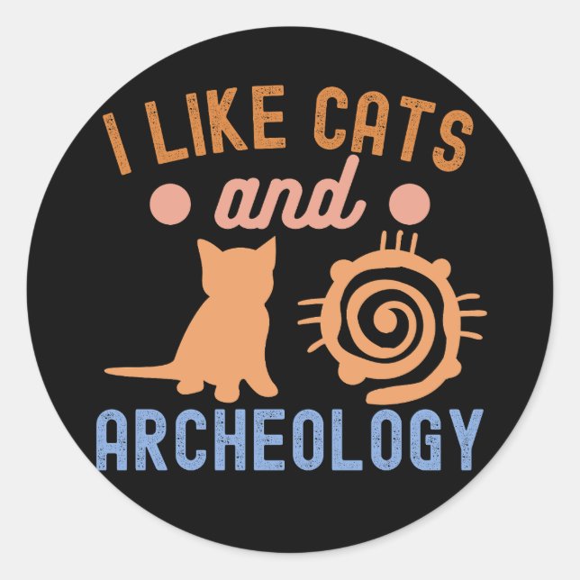 Ich mag Katzen und Archäologie, Archäologie Lover Runder Aufkleber (Vorderseite)