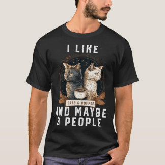 Ich mag Katzen und Kaffee und vielleicht 3 Leute k T-Shirt
