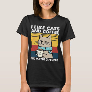 Ich mag Katzen und Kaffee und vielleicht 3 Leute R T-Shirt