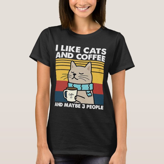 Ich mag Katzen und Kaffee und vielleicht 3 Leute R T-Shirt (Vorderseite)