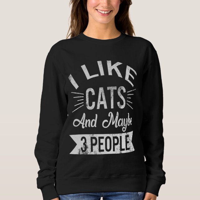 Ich mag Katzen und vielleicht 3 Leute Katzen Mama  Sweatshirt (Vorderseite)