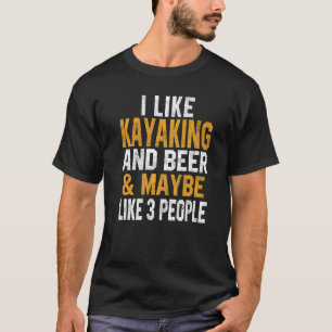 Ich mag Kayaking und Bier Kayak Lake Life Kanuing  T-Shirt
