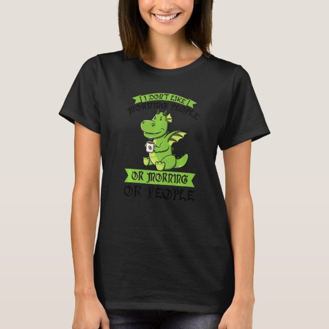 Ich mag keine Morgenmenschen oder Morgendinos trin T-Shirt (Vorderseite)