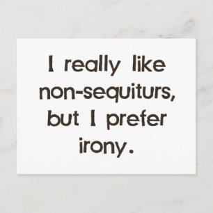 Ich mag keine Sequituren, aber bevorzuge Ironie Postkarte