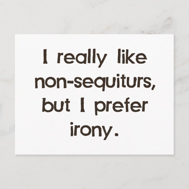 Ich mag keine Sequituren, aber bevorzuge Ironie Postkarte (Vorderseite)