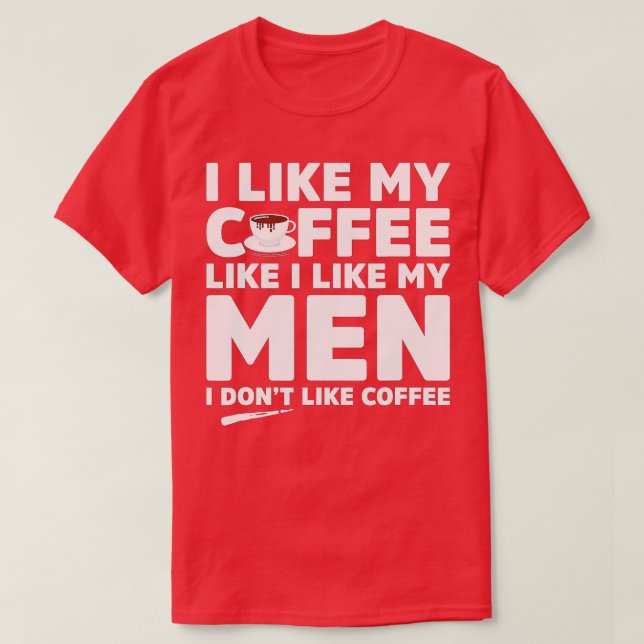 Ich mag keinen Kaffee oder Männer Funny Lesbian LG T-Shirt (Design vorne)