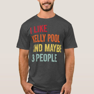 Ich mag Kelly Pool Vielleicht 3 Personen T-Shirt