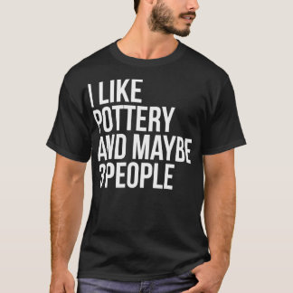 Ich mag Keramik und vielleicht 3 Leute lustige Töp T-Shirt