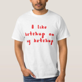 Ich mag Ketschup auf meinem Ketschup-Shirt T-Shirt