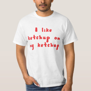 Ich mag Ketschup auf meinem Ketschup-Shirt T-Shirt