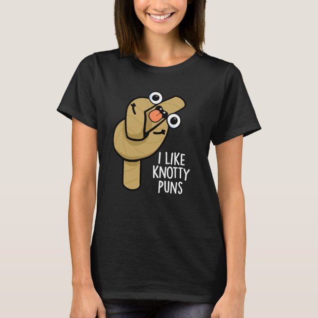 Ich mag Knotty Puns Funny Rope Pun Dark BG T-Shirt (Vorderseite)