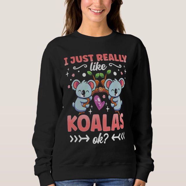 Ich mag Koalas Ok Koala Bear Koala Niedlich Sweatshirt (Vorderseite)