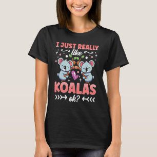Ich mag Koalas Ok Koala Bear Koala Niedlich T-Shirt