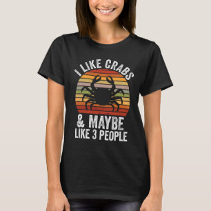 Ich mag Krebse und vielleicht 3 Leute, die gerne K T-Shirt