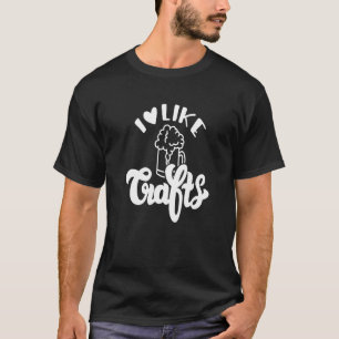 Ich mag Kunsthandwerk Bier Camping Vater Mama Sonn T-Shirt