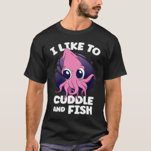 Ich mag kuscheln und Tintenfisch Sepia fischen T-Shirt