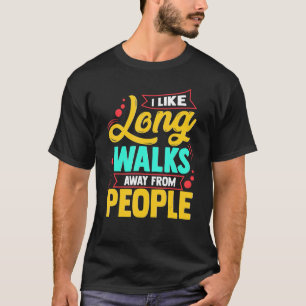 Ich mag lange Spaziergänge weg von Menschen stelle T-Shirt