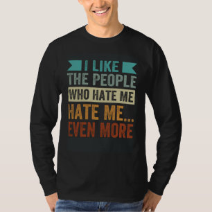 Ich mag Leute, die mich hassen, noch viel mehr T-Shirt