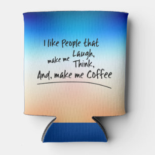 Ich mag Leute, die mich zum Kaffee machen.. Dosenkühler