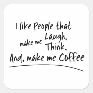 Ich mag Leute, die mich zum Kaffee machen.. Quadratischer Aufkleber