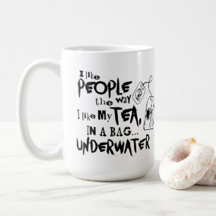 Ich mag Leute, wie ich meinen Tee mag Kaffeetasse