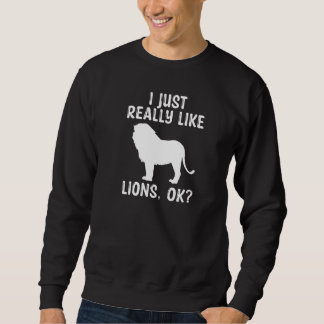 Ich mag Lions Ok Animal Sprichwort Lion Sweatshirt