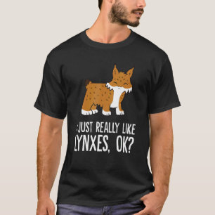 Ich mag Luchse einfach wirklich ok Wildkatze Luchs T-Shirt