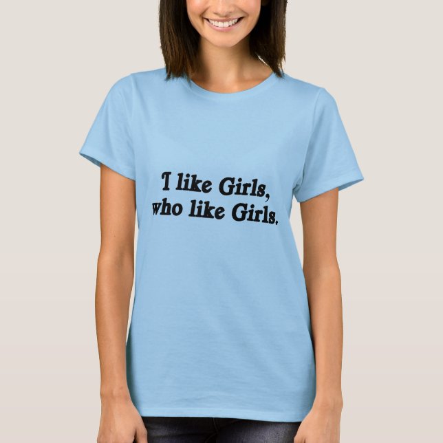 Ich mag Mädchen, die Mädchen mögen T-Shirt (Vorderseite)