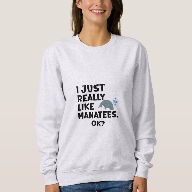 Ich mag Manatees wirklich, ok? Sweatshirt (Vorderseite)