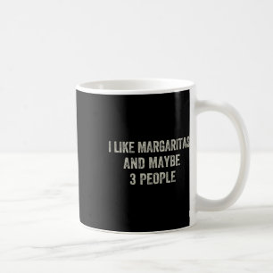 Ich mag Margaritas und vielleicht 3 Leute Funny Ci Kaffeetasse