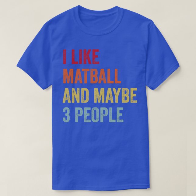 Ich mag Matball vielleicht 3 Leute T-Shirt (Design vorne)