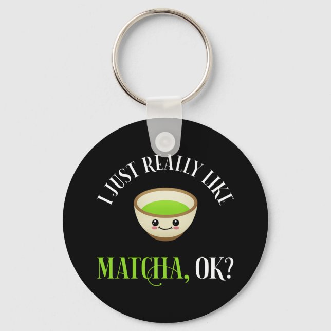 Ich mag Matcha wirklich, ok? Funny Tea Lover Schlüsselanhänger (Vorderseite)