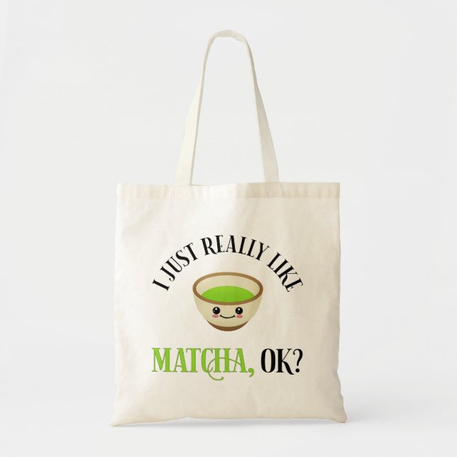 Ich mag Matcha wirklich, ok? Funny Tea Lover Tragetasche (Vorne)