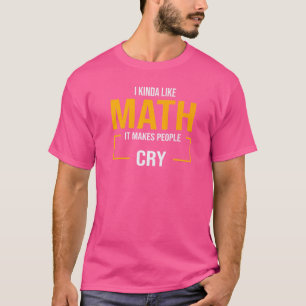 Ich mag Mathematik, die die Leute dazu bringt, Mat T-Shirt