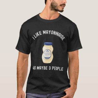 Ich mag Mayonnaise und vielleicht 3 Personen Shirt