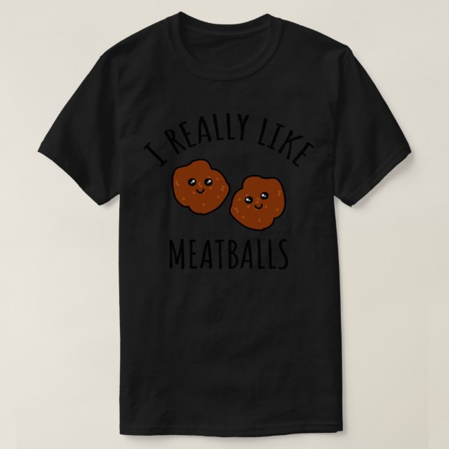 Ich mag Meatballs wirklich T-Shirt (Design vorne)