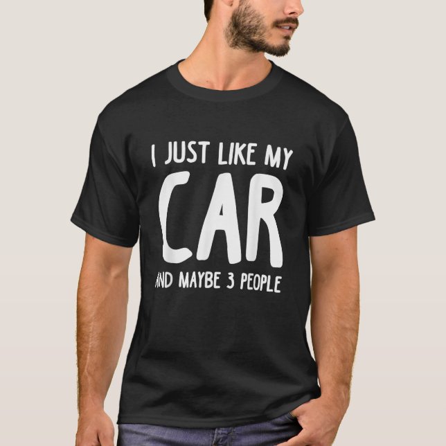 Ich mag mein Auto und vielleicht 3 Leute Funny Car T-Shirt (Vorderseite)