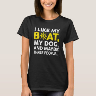 Ich mag mein Boot mein Hund und vielleicht 3 Leute T-Shirt